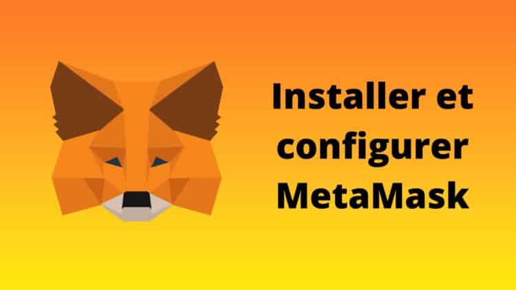 Comment installer et configurer le wallet metamask